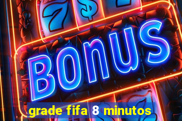 grade fifa 8 minutos